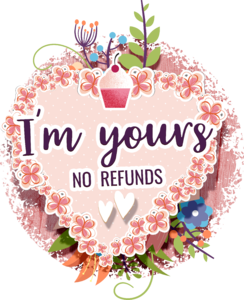 I'm yours NO refunds